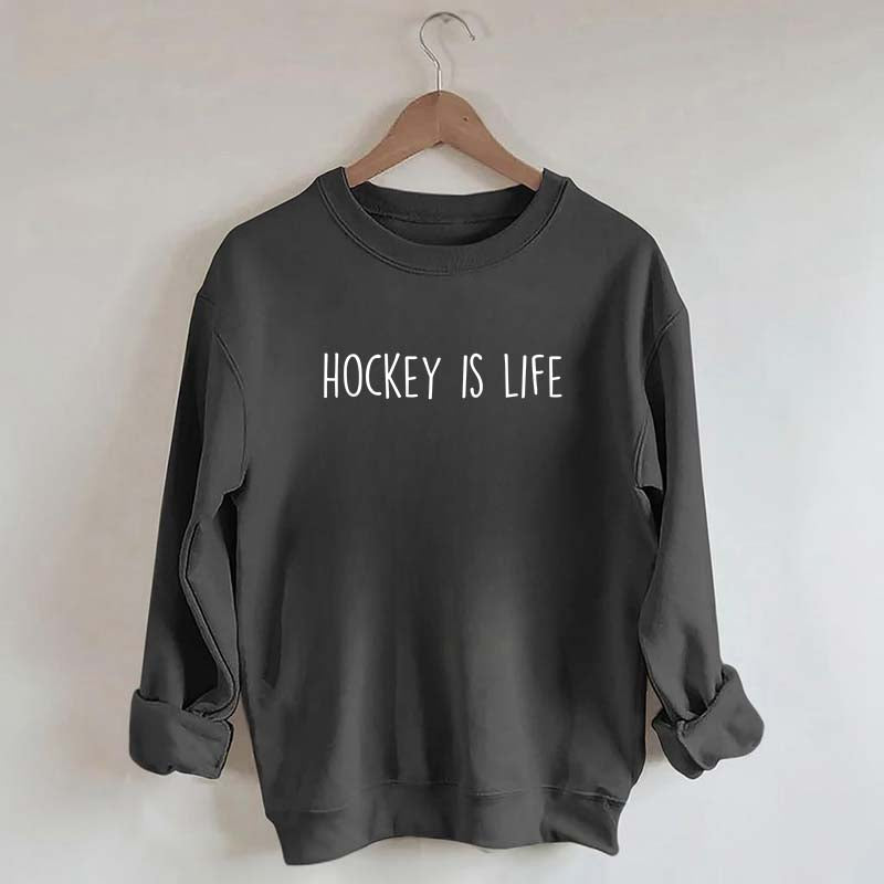 Hockey Is Life Sweatshirt