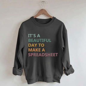 It's A Beautiful Day To Make A Spreadsheet Sweatshirt