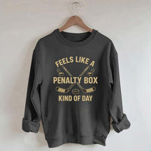 Funny Feels Like A Penalty Box Kind Of Day Sweatshirt