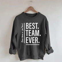 Customize Best Team Ever Sweatshirt