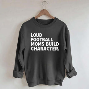 Retro Loud Football Moms Build Character Sweatshirt