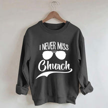 Funny I Never Miss Church Sweatshirt