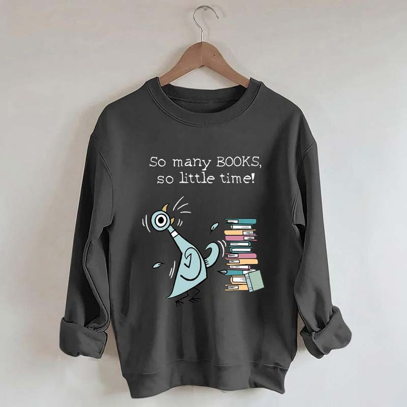 So Many Books So Little Time Pigeon Sweatshirt