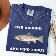 Fish Around and Find Trout T-Shirt