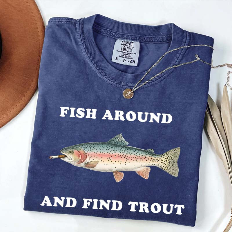 Fish Around and Find Trout T-Shirt