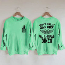 I Don't Ride My Own Bike But I Do Ride My Own Biker Sweatshirt