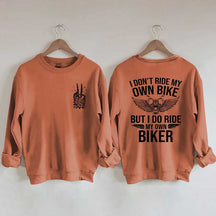 I Don't Ride My Own Bike But I Do Ride My Own Biker Sweatshirt