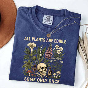 All Plants Are Edible Some Only Once T-Shirt