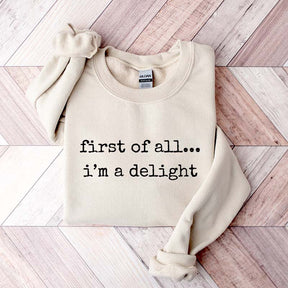 First Of All, I¡¯m A Delight Funny Memes Sweatshirt