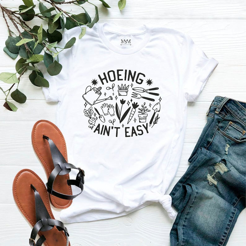 Hoeing Ain't Easy Shirt Gift For Gardeners