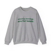 Saturdays  Mornings Are For Tennis Sweatshirt