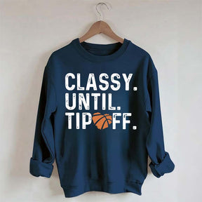 Classy Until Tip Off Basketball Mama Sweatshirt