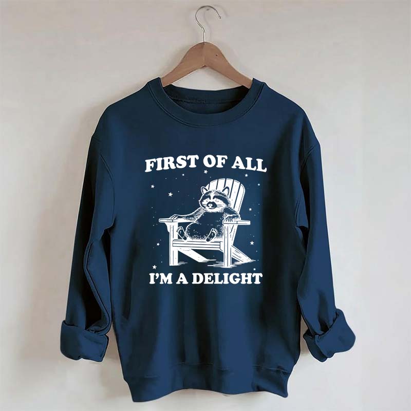 Funny Sayings First of All I'm a Delight Sweatshirt