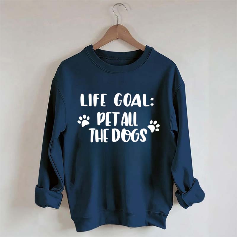 Life Goal Pet All The Dogs Cute Sweatshirt