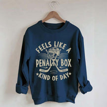 Feels Like A Penalty Box Kind of Day Players Sweatshirt