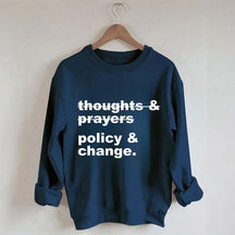 Thoughts And Prayers Policy And Change Sweatshirt