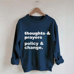 Thoughts And Prayers Policy And Change Sweatshirt
