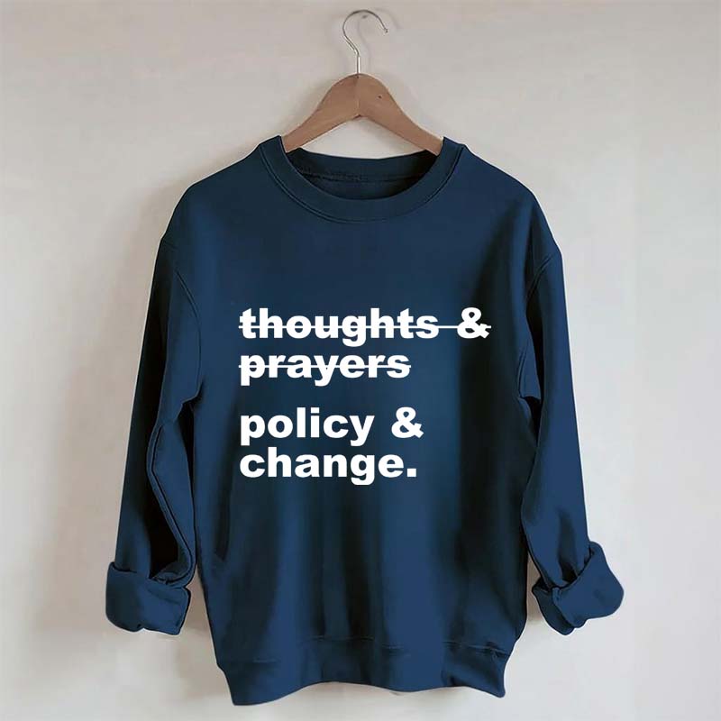 Thoughts And Prayers Policy And Change Sweatshirt