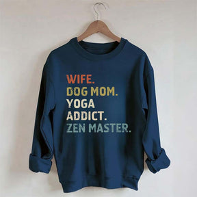 Wife Dog Mom Yoga Addict Zen Master Sweatshirt