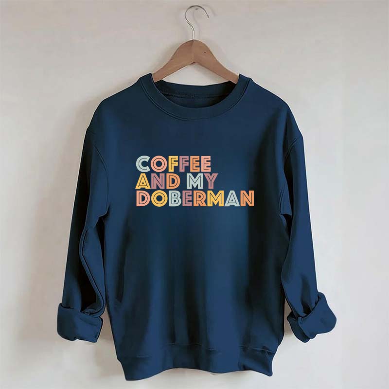 Coffee and my Doberman Dog Lover Sweatshirt