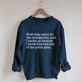First They Came for the Immigrants and I Spoke Up Sweatshirt