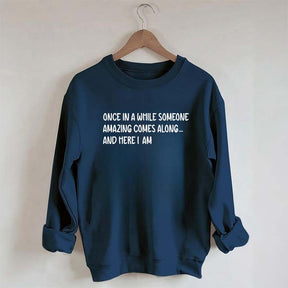 Sarcastic Once In A While Someone Amazing Comes Along Sweatshirt