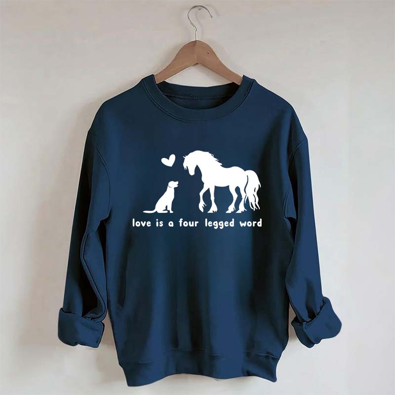 Horse Dog Love Is A Four Legged Word Sweatshirt