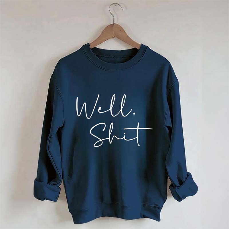 Well Shit Sweatshirt