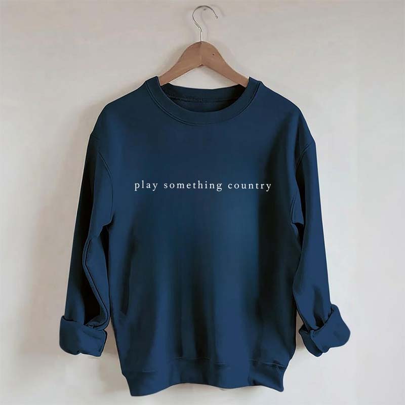 Play Something Country Music Sweatshirt