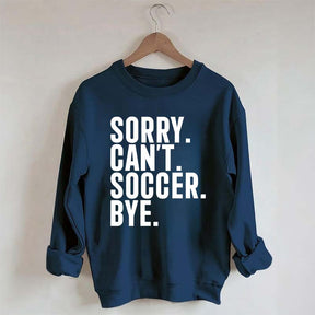 Funny Sorry Can't Soccer Bye Sweatshirt