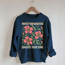 Protect Your Daughters Educate Your Sons Floral Sweatshirt