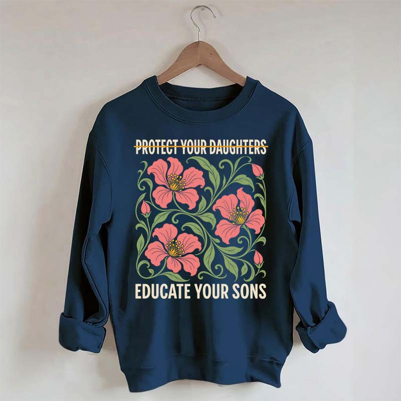 Protect Your Daughters Educate Your Sons Floral Sweatshirt