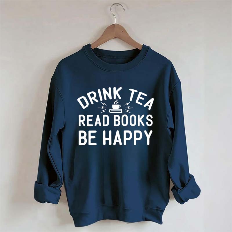 Drink Tea Read Books Be Happy Mom Sweatshirt