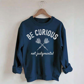 Be Curious Not Judgmental Sweatshirt