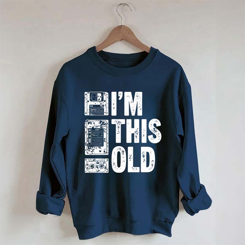 I'm This Old Nostalgic Cassette Floppy Sweatshirt