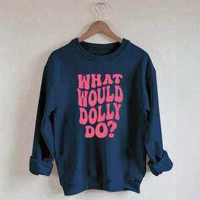 What Would Dolly Do Music Fan Sweatshirt