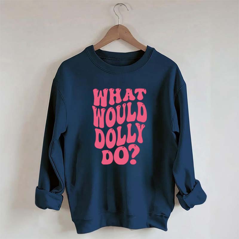 What Would Dolly Do Music Fan Sweatshirt