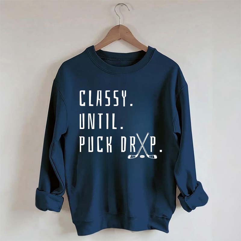 Cute Classy Until Puck Drop Sweatshirt