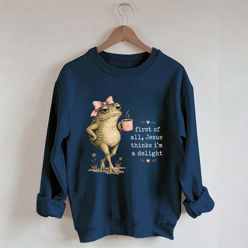 First Of All Jesus Thinks I'm A Delight Frog Coffee Sweatshirt