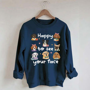 Happy to See Your Face Teacher Dog Sweatshirt