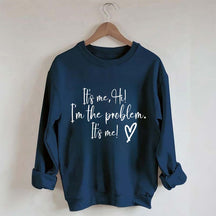 It's Me Hi I'm the Problem Sweatshirt