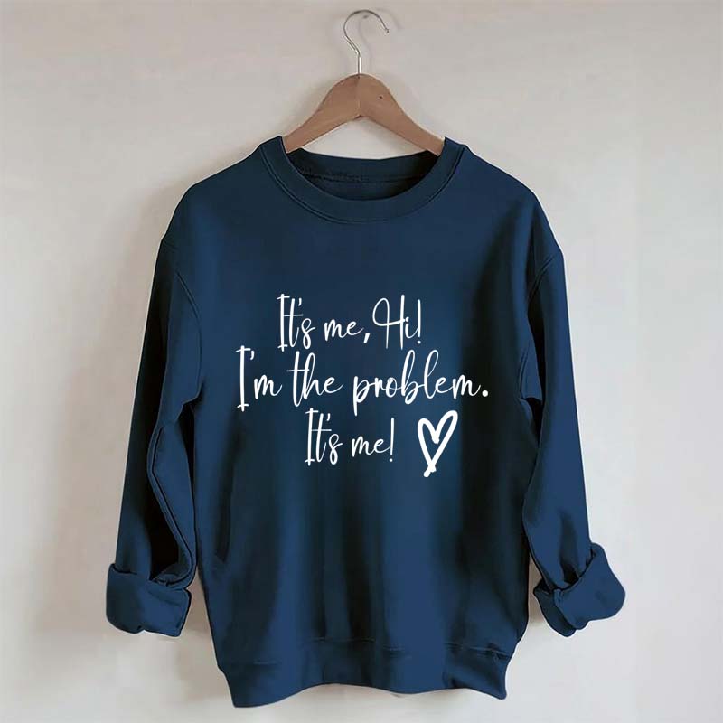 It's Me Hi I'm the Problem Sweatshirt