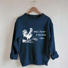 Well Fuck-a-doodle-doo Animal Quotes Sweatshirt