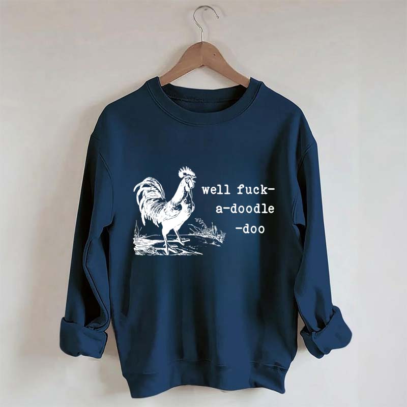 Well Fuck-a-doodle-doo Animal Quotes Sweatshirt