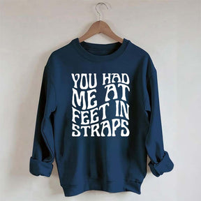 You Had Me At Feet In Straps Pilates Sweatshirt