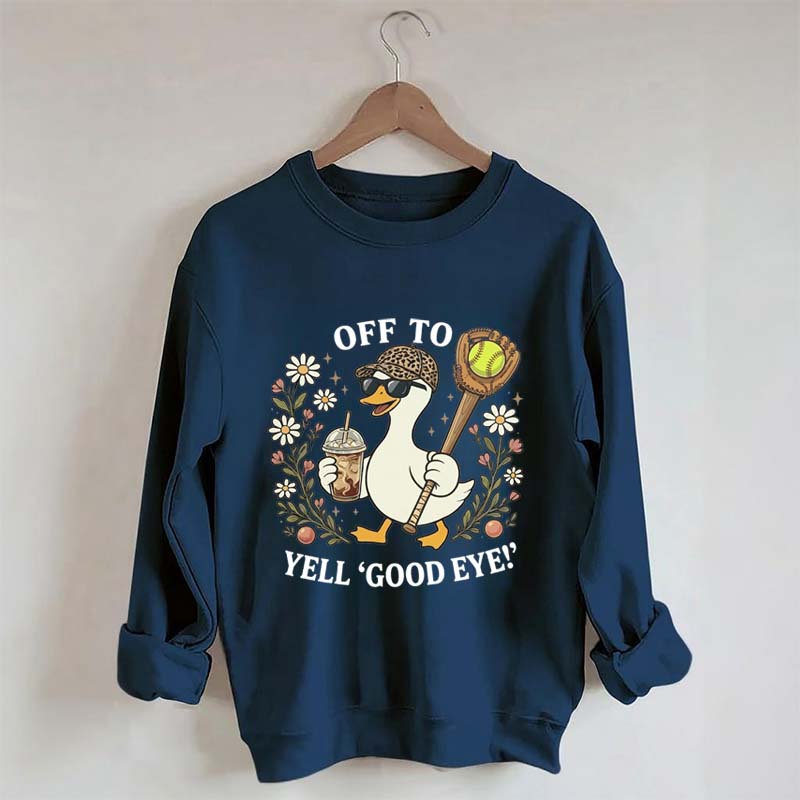 Off To Yell Good Eye Softball Goose Sweatshirt