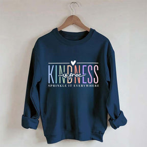 Kindness Is Free Sweatshirt