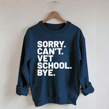 Sorry Can't Vet School Bye Sweatshirt