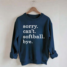 Sorry Can't Softball Bye Sweatshirt