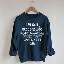 I'm Not Responsible For What My Face Does When You Talk Quote Sweatshirt